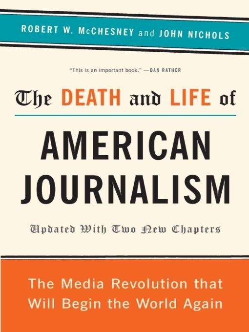 Table of Contents Praise for THE DEATH AND LIFE OF AMERICAN JOURNALISM - photo 1