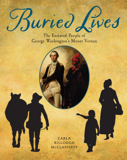 McClafferty Carla Killough - Buried lives: the enslaved people of George Washingtons Mount Vernon