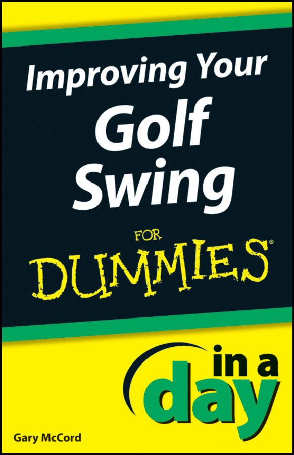 Improving Your Golf Swing In A Day For Dummies by Gary McCord Improving Your - photo 1