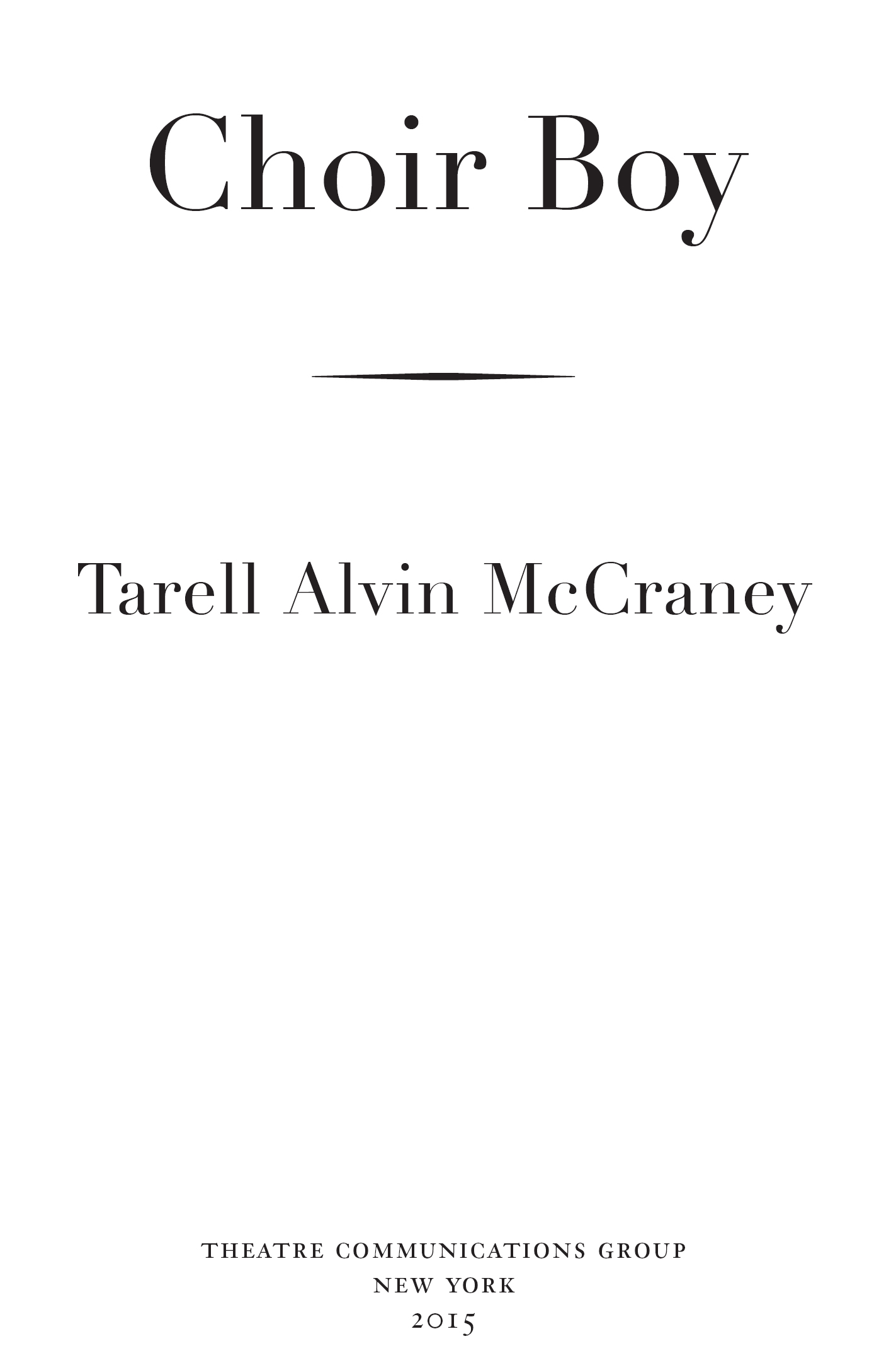 Choir Boy is copyright 2015 by Tarell Alvin McCraney Choir Boy is published by - photo 3