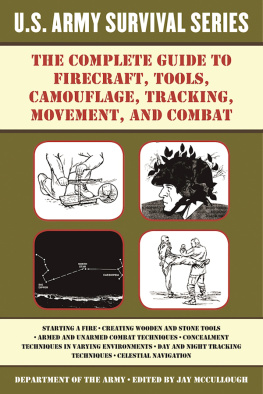 McCullough - The Complete U.S. Army Survival Guide to Firecraft, Tools, Camouflage, Tracking, Movement, and Combat