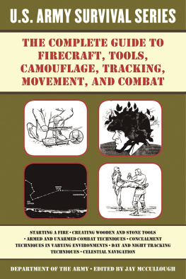 McCullough The Complete U.S. Army Survival Guide to Firecraft, Tools, Camouflage, Tracking, Movement, and Combat