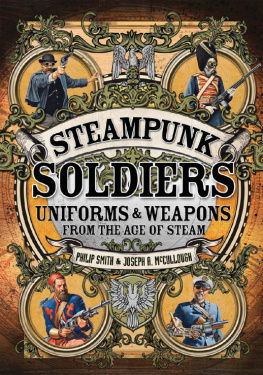 McCullough Joseph A. Steampunk Soldiers: Uniforms & Weapons from the Age of Steam