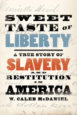 McDaniel William Caleb Sweet taste of liberty: a true story of slavery and restitution in America