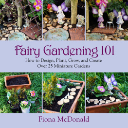 McDonald Fairy gardening 101: how to design, plant, grow, and create over 25 miniature gardens