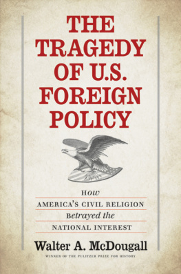 McDougall The tragedy of U.S. foreign policy: how Americas civil religion betrayed the national interest
