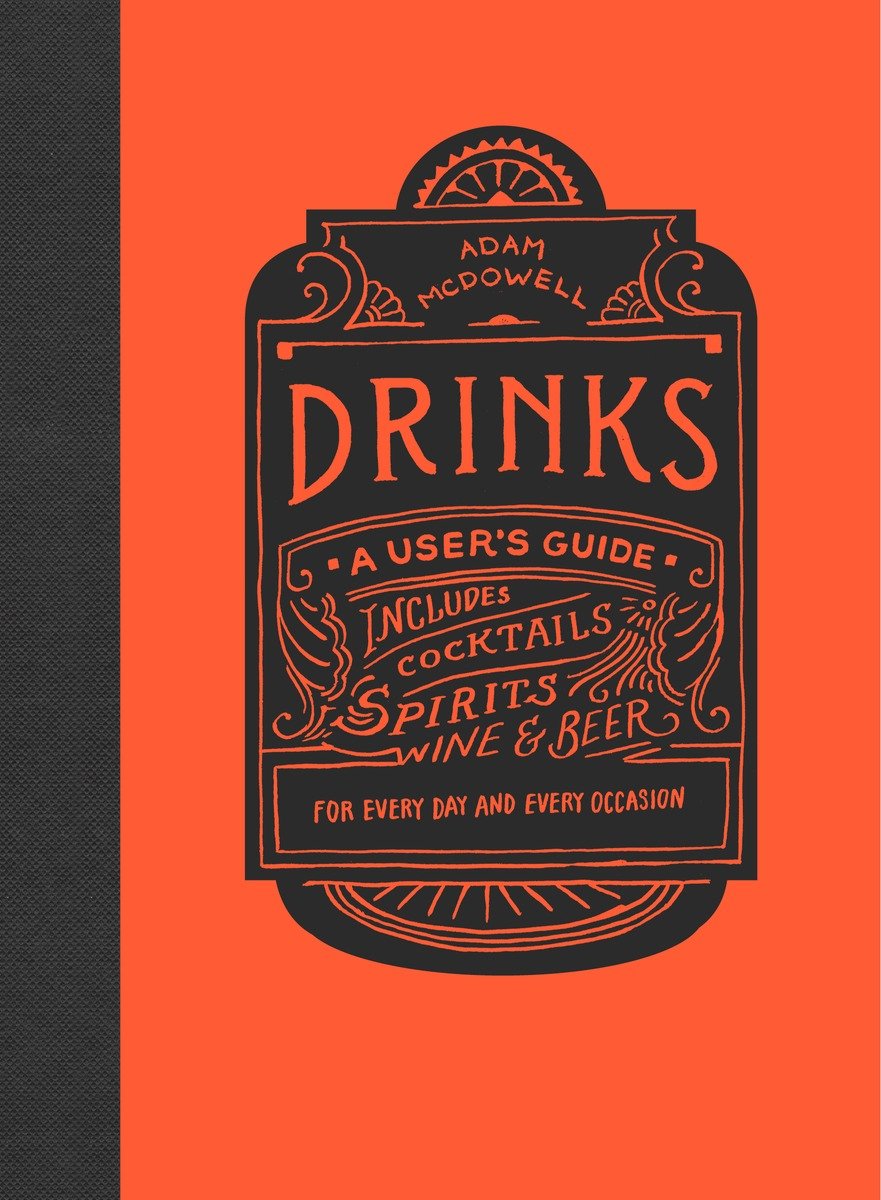 PRAISE FOR DRINKS BY ADAM MCDOWELL A thoroughly useful and enjoyable - photo 1