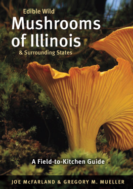 McFarland Joe - Edible wild mushrooms of Illinois & surrounding states: a field-to-kitchen guide