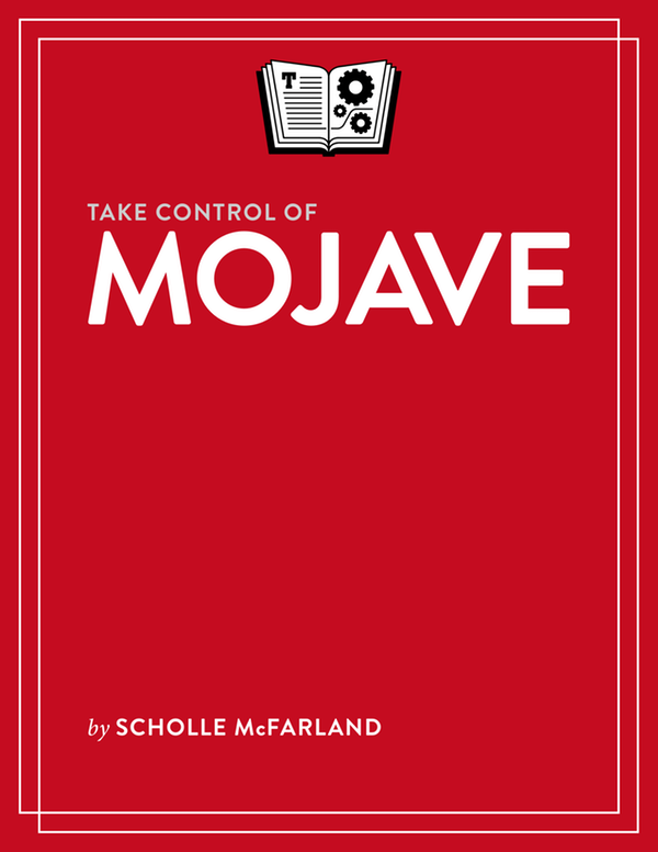 Take Control of Mojave 11 Scholle Sawyer McFarland Copyright 2018 Sawyer - photo 1