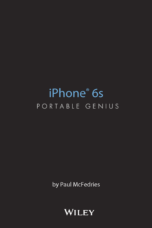 iPhone 6s Portable Genius Published by John Wiley Sons Inc 10475 - photo 2