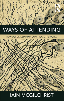 McGilchrist - Ways of attending: how our divided brain constructs the world