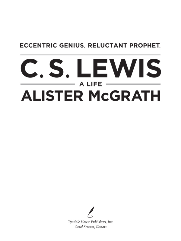 PRAISE FOR C S LEWISA LIFE Alister McGrath sheds new light on the life of - photo 2