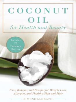 McGrath Coconut oil for health and beauty: uses, benefits, and recipes for weight-loss, allergies, and healthy skin and hair
