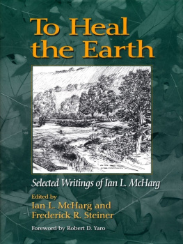 McHarg Ian L. - To Heal the Earth: Selected Writings of Ian L. McHarg