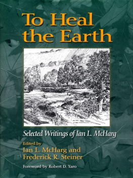 McHarg Ian L. To Heal the Earth: Selected Writings of Ian L. McHarg