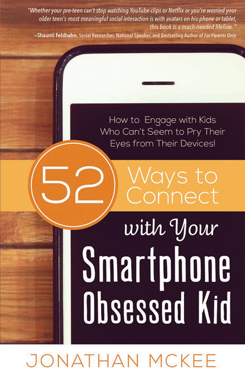 Praise for 52 Ways to Connect with Your Smartphone Obsessed Kid If youre tired - photo 1