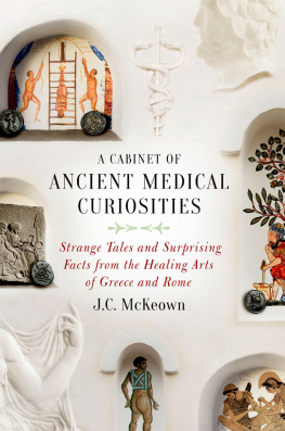 Mckeown - A Cabinet of Ancient Medical Curiosities: Strange Tales and Surprising Facts from The Healing Arts of Greece and Rome