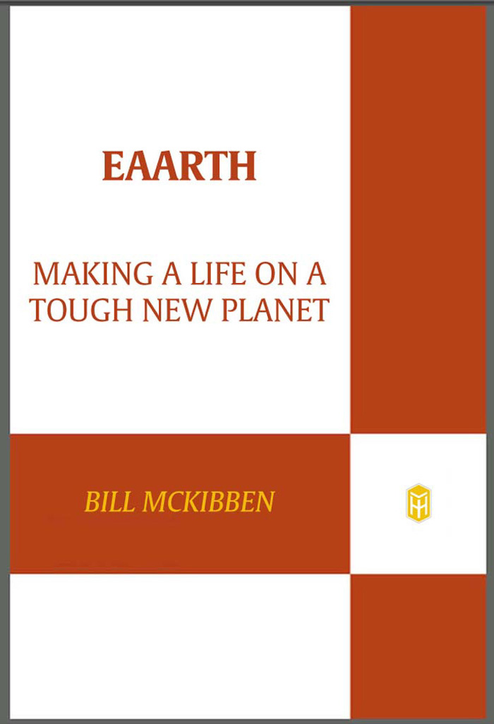 ALSO BY BILL MCKIBBEN The Bill McKibben Reader Fight Global Warming Now - photo 1