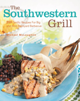 McLaughlin - The Southwestern grill: 200 terrific recipes for big and bold backyard barbecue