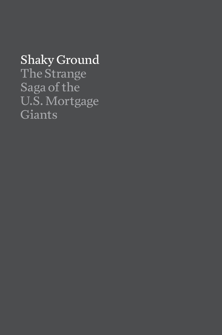 Shaky Ground The Strange Saga of the US Mortgage Giants - photo 1