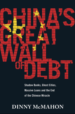 McMahon Chinas great wall of debt: shadow banks, ghost cities, massive loans and the end of the Chinese miracle