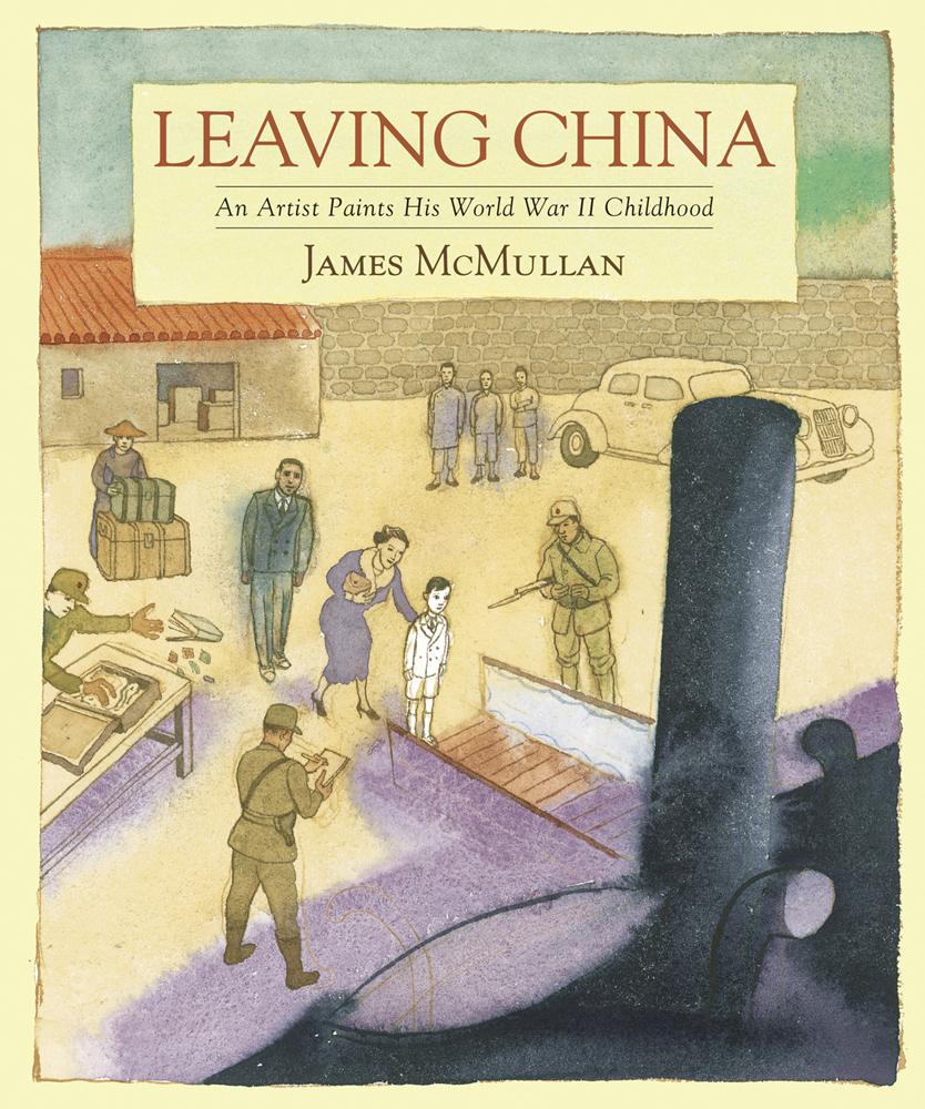 Leaving China An Artist Paints His World War II Childhood J AMES M C M ULLAN - photo 1