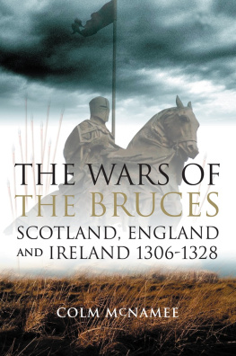 McNamee - The Wars of the Bruces: Scotland, England and Ireland 1306-1328