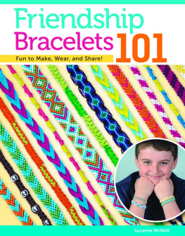 McNeill - Friendship bracelets 101: fun to make, wear, and share!