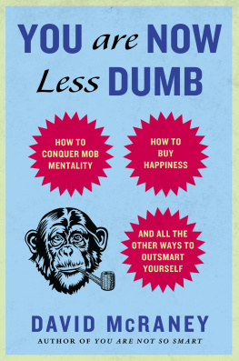 McRaney You Are Now Less Dumb: How to Conquer Mob Mentality, How to Buy Happiness, and Allthe Other Ways to Outsmart Yourself