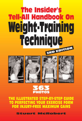 McRobert The insiders tell-all handbook on weight-training technique: the illustrated step-by-step guide to perfecting your exercise form for injury-free maximum gains