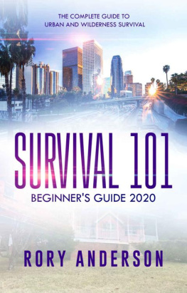 Anderson - Survival 101 Beginner’s Guide 2020: The Complete Guide To Urban And Wilderness Survival