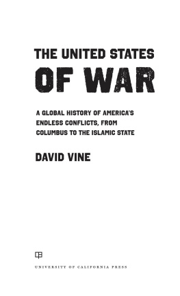David Vine The United States of War: A Global History of Americas Endless Conflicts, from Columbus to the Islamic State