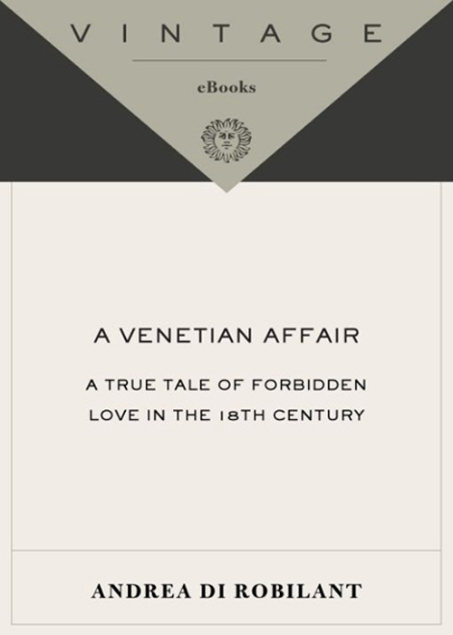 Table of Contents Acclaim for Andrea di Robilants A VENETIAN AFFAIR - photo 1