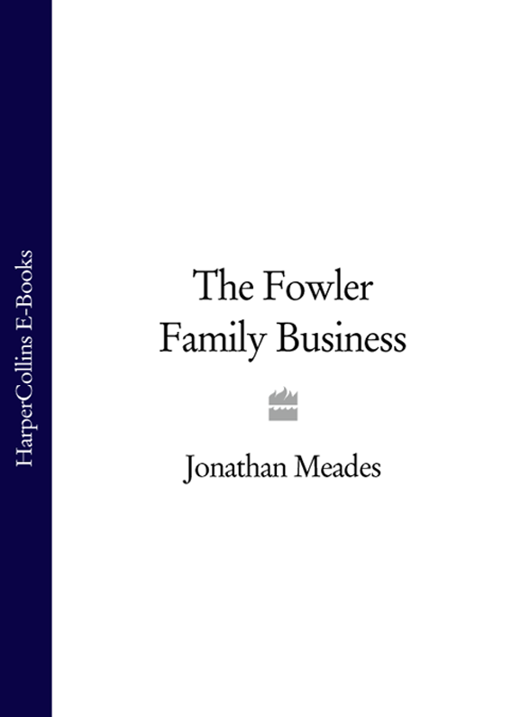 The Fowler Family Business Jonathan Meades For H R L C and C - photo 1