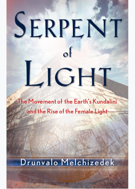 Melchizedek Serpent of light: the movement of the earths Kundalini and the rise of the female light, 1949-2013