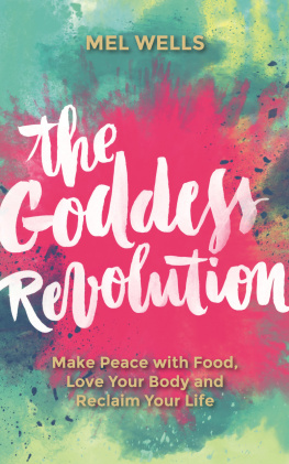 Melissa Wells The goddess revolution: make peace with food, love your body and reclaim your life