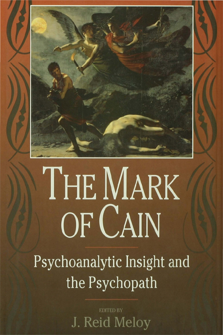 THE MARK OF CAIN Psychoanalytic Insight and the Psychopath EDITED BY J Reid - photo 1