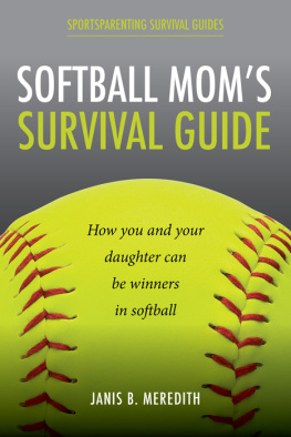 Meredith - Softball Moms Survival Guide: How you and your daughter can be winners in softball