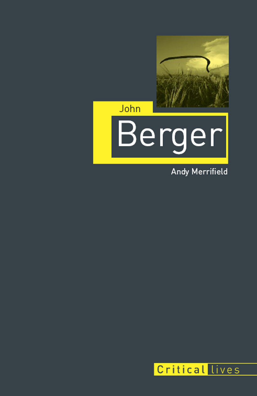 John Berger Titles in the series Critical Lives present the work of leading - photo 1