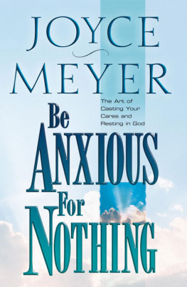 Meyer - Be anxious for nothing: the art of casting your cares and resting in God