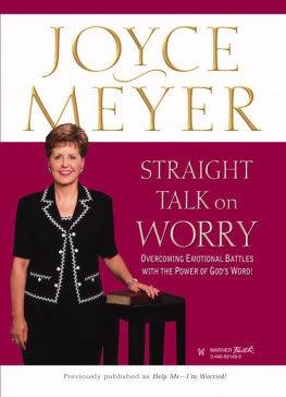 Meyer - Straight talk on worry: overcoming emotional battles with the power of Gods word!