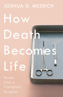 Mezrich - How death becomes life: notes from a transplant surgeon