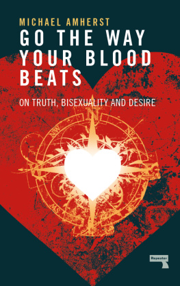 Michael Amherst - Go the Way Your Blood Beats: On Truth, Bisexuality and Desire