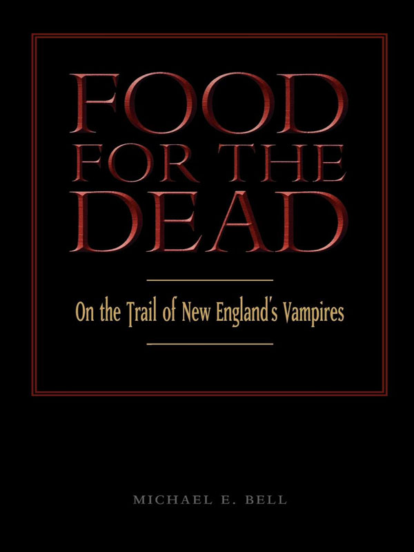 FOOD FOR THE DEAD FOOD FOR THE DEAD ON THE TRAIL OF NEW ENGLANDS VAMPIRES - photo 1