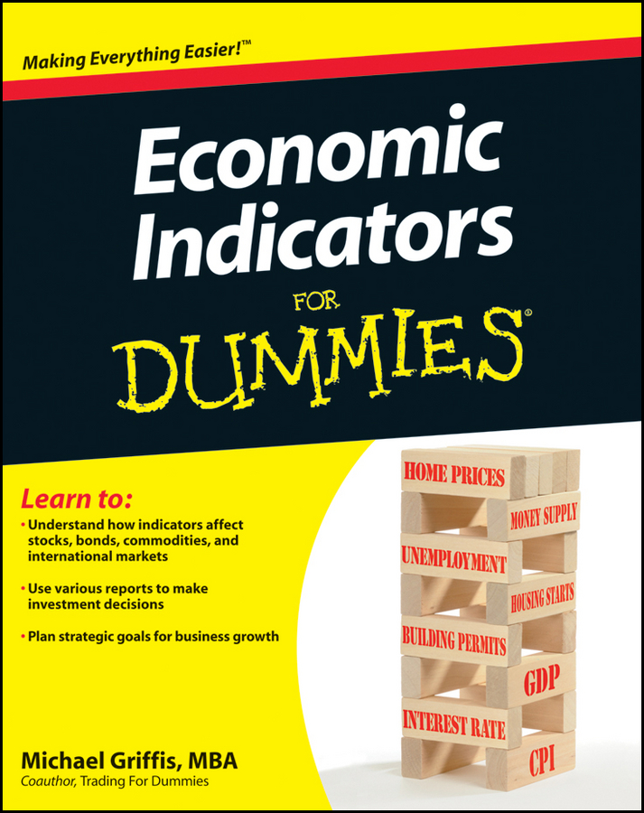 Economic Indicators For Dummies by Michael Griffis MBA Coauthor of Trading For - photo 1