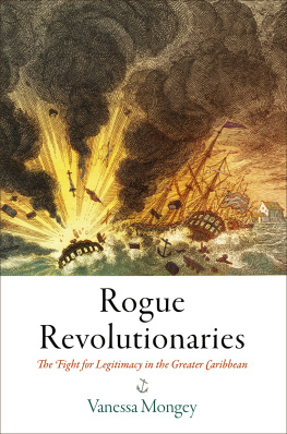 Vanessa Mongey - Rogue Revolutionaries: The Fight for Legitimacy in the Greater Caribbean