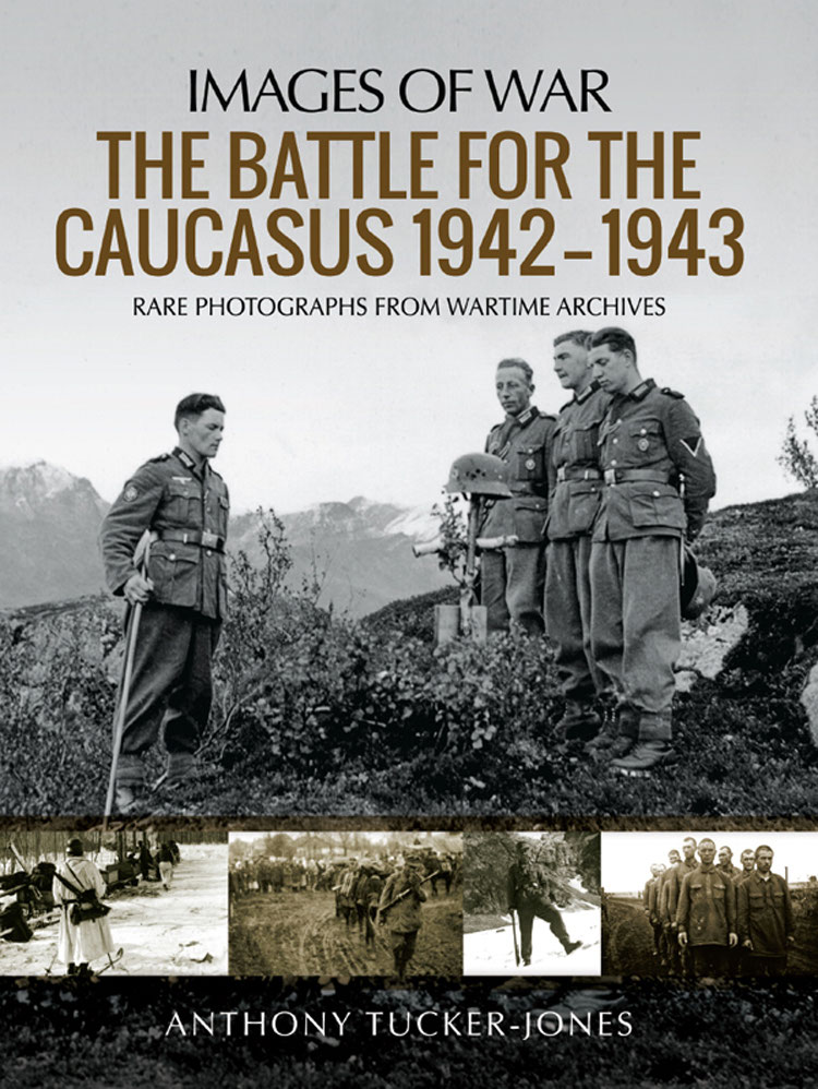 IMAGES OF WAR THE BATTLE FOR THE CAUCASUS 19421943 Hitlers mountain - photo 1