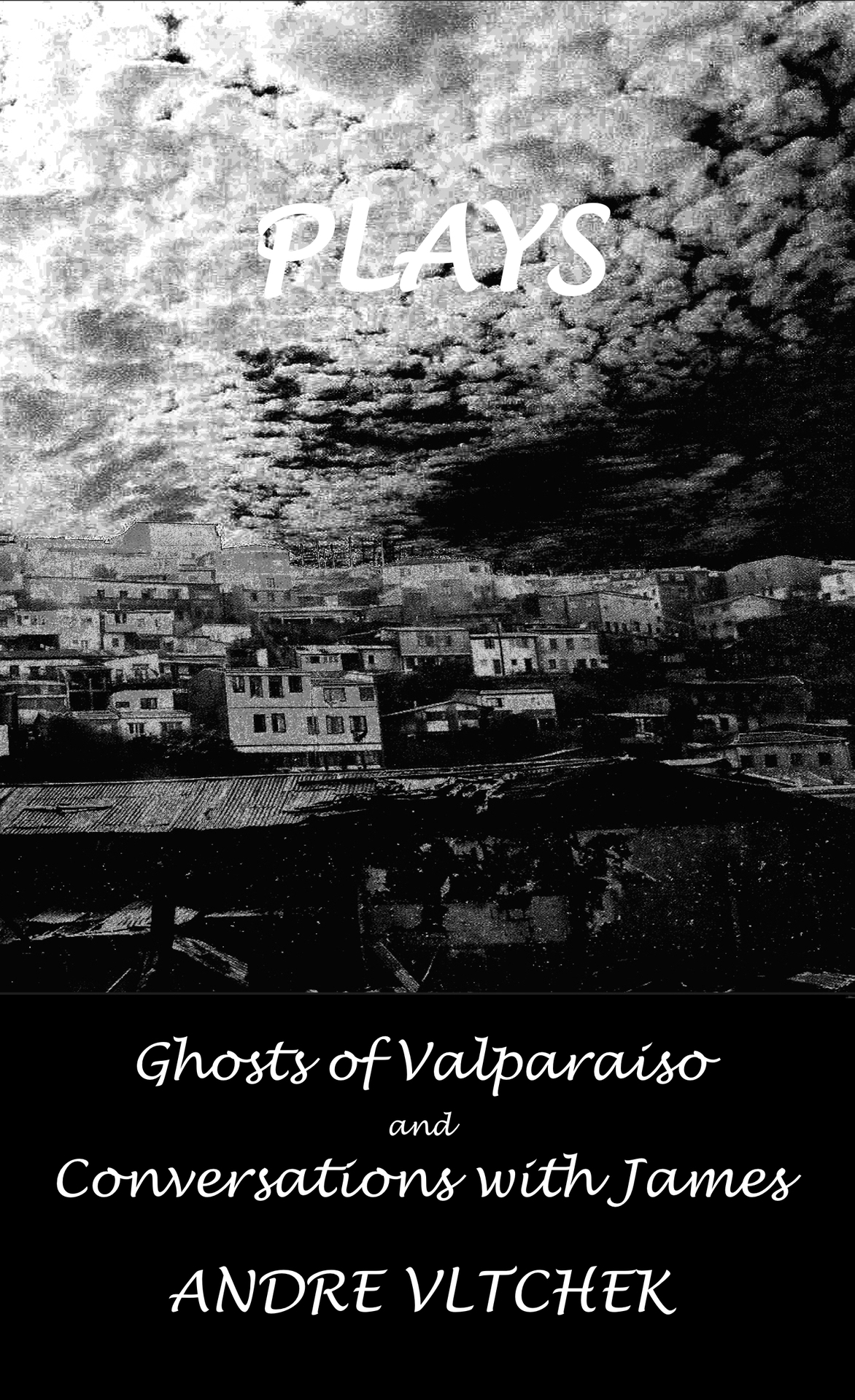 PLAYS GHOSTS OF VALPARAISO A Play in Two Acts and CONVERSATIONS WITH JAMES - photo 1