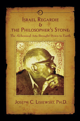 Joseph C. Lisiewski - Israel Regardie & The Philosophers Stone: The Alchemical Arts Brought Down To Earth