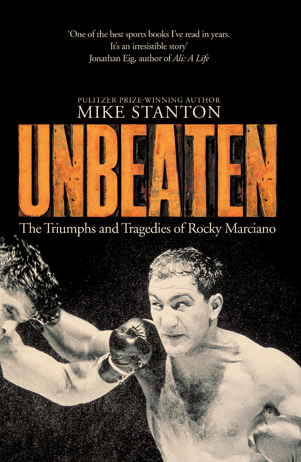 UNBEATEN The Triumphs and Tragedies of Rocky Marciano MIKE STANTON - photo 1